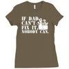 if dad can't fix it nobody can Ladies Fitted T-Shirt