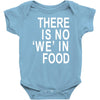 there is no 'we' in food Baby Onesie