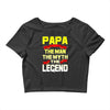 papa the man the myth the legend 2 Crop Top