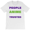 people who don't like anime are not real and should not be trusted T-Shirt