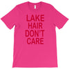 lake hair don't care T-Shirt