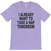 i already want to take a nap T-Shirt