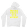 never trust the living Hoodie