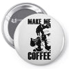 make me coffee Pin-back button