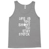 life is too short to stay stock Tank Top