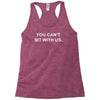 you can't sit with us Racerback Tank