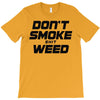 don't smoke shit weed T-Shirt
