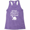 anything unrelated to elephants is irrelephant Racerback Tank