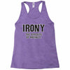 irony the opposite of wrinkly Racerback Tank