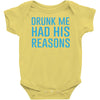 drunk me had her reasons Baby Onesie