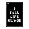 I FEEL LIKE DWADE iPad Mini 4