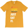 just eat it burger lover T-Shirt