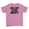 oh my god becky Youth Tee