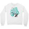 I WAS NORMAL 3 DOGS AGO Crewneck Sweatshirt