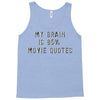 my brain is 85% movie quotes Tank Top