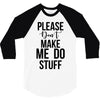 please don't make me do stuff 3/4 Sleeve Shirt