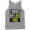 i woke up like this Tank Top