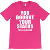 you bought your status T-Shirt