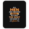 All Men Are Created Equal But Only The Best Are Born In June Mousepad