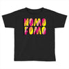 nomo fomo Toddler T-shirt