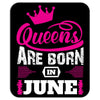 Queens Are Born in June Mousepad