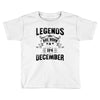 Legends Are Born In December Toddler T-shirt