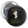 UNICORNS ARE BORN IN AUGUST Pin-back button