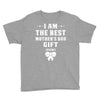 I Am The Best Mother's Day Gift Ever Youth Tee