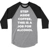 step aside coffee   alcohol is here 3/4 Sleeve Shirt