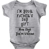 I'm Your Father's Day Gift Mom Says You're Welcome Text Baby Bodysuit