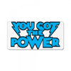you got the power License Plate