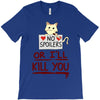 no spoilers... or i'll kill you T-Shirt