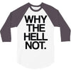 why the hell not 3/4 Sleeve Shirt