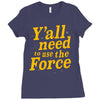 y'all need to use the force Ladies Fitted T-Shirt