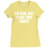 i'd flex but i like this shirt Ladies Fitted T-Shirt