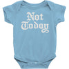 not today Baby Onesie