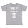 watch me lift watch me Toddler T-shirt