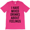 mixed drinks about feelings T-Shirt