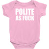 polite as fck Baby Onesie
