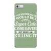 i never dreamed i would be a super cute caregiver but here i am killin iPhone 7 Case