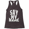 say my name Racerback Tank