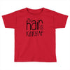 my hair is kinky af Toddler T-shirt