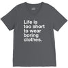 life is too short to wear boring clothes V-Neck Tee