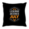 Legends are born in July Throw Pillow