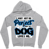 i may not be be perfect but my dog loves me Zipper Hoodie