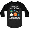 Forget Princess I' Want To Be An Astrophysicist 3/4 Sleeve Shirt