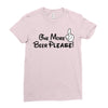 One More Beer Please Ladies Fitted T-Shirt