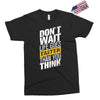 do not wait life goes faster than you think Exclusive T-shirt