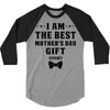 I Am The Best Mother's Day Gift Ever 3/4 Sleeve Shirt