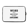 Weird Is A Side Effect Of Being Awesome Laptop sleeve